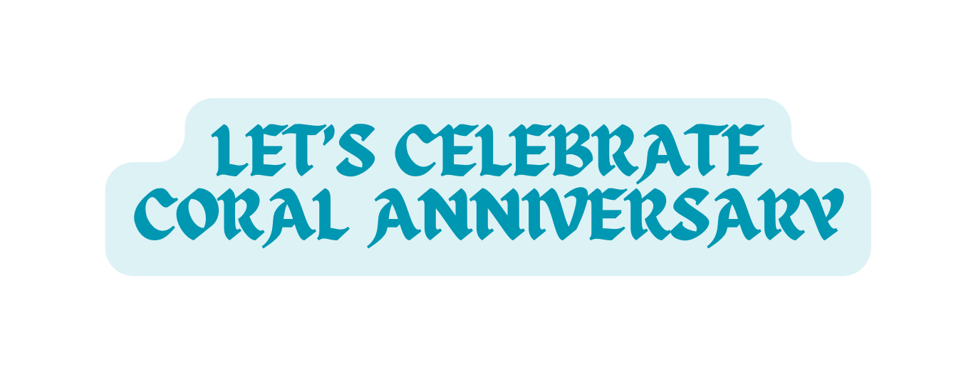 Let s Celebrate Coral anniversary